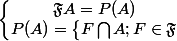 \left\lbrace\begin{matrix} \mathfrak{F}A=P(A)\\ P(A)=\left\lbrace\begin{matrix} F\bigcap{A;F\in \mathfrak{F}} \end{matrix}\right. \end{matrix}\right.
